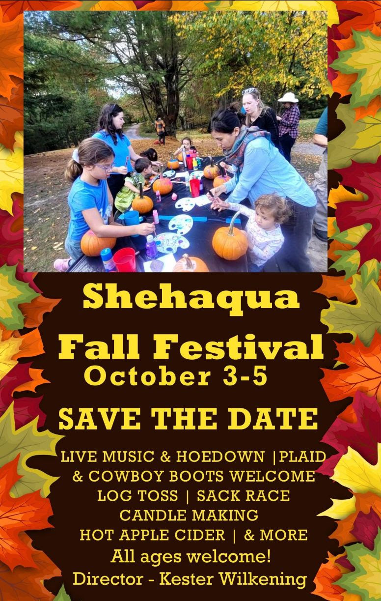 Shehaqua Fall Festival October 3 to 5. Save the Date! Live Music and Hoedown. Plaid and Cowboy Boots Welcome. Log Toss. Sack Race. Candle Making. Hot Apple Cider. And More! All Ages Welcome! Director - Kester Wilkening